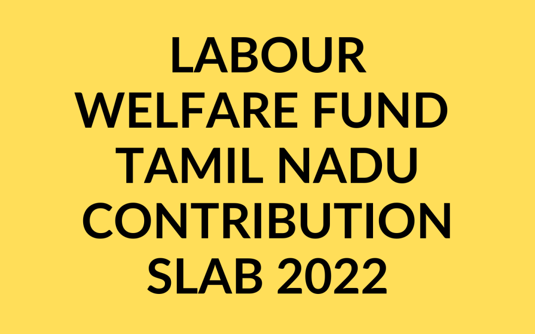 Labour welfare fund contribution slab 2022 Tamil Nadu